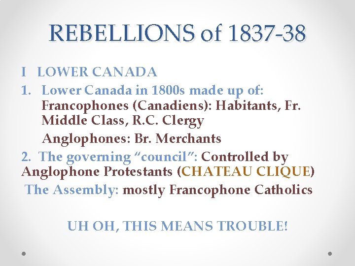 REBELLIONS of 1837 -38 I LOWER CANADA 1. Lower Canada in 1800 s made REBELLIONS of 1837 -38 I LOWER CANADA 1. Lower Canada in 1800 s made