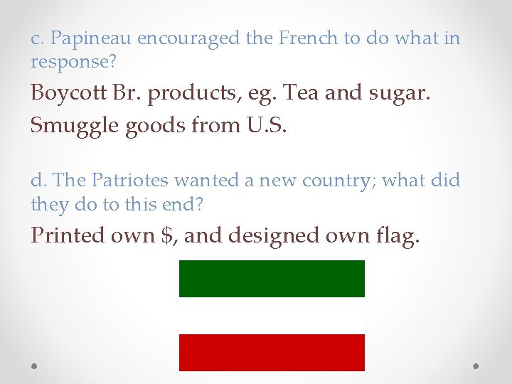 c. Papineau encouraged the French to do what in response? Boycott Br. products, eg. c. Papineau encouraged the French to do what in response? Boycott Br. products, eg.