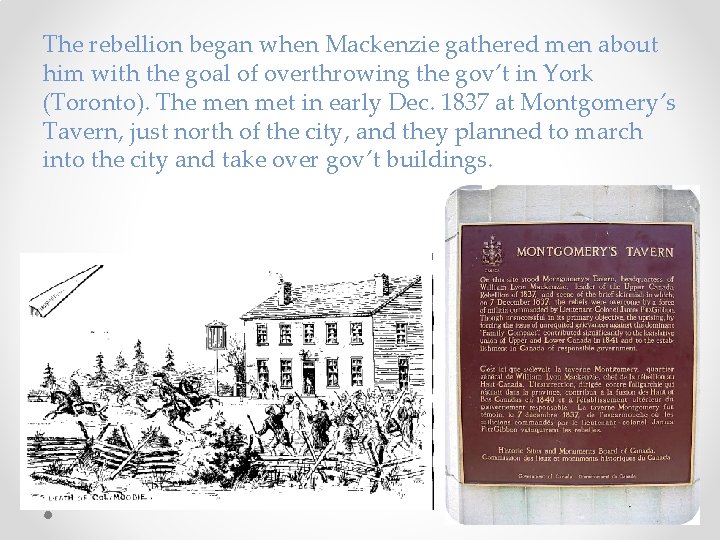 The rebellion began when Mackenzie gathered men about him with the goal of overthrowing The rebellion began when Mackenzie gathered men about him with the goal of overthrowing