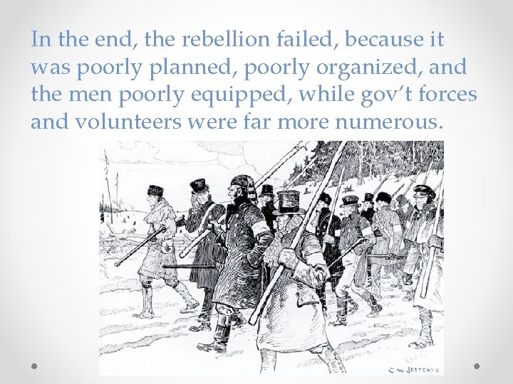 In the end, the rebellion failed, because it was poorly planned, poorly organized, and In the end, the rebellion failed, because it was poorly planned, poorly organized, and