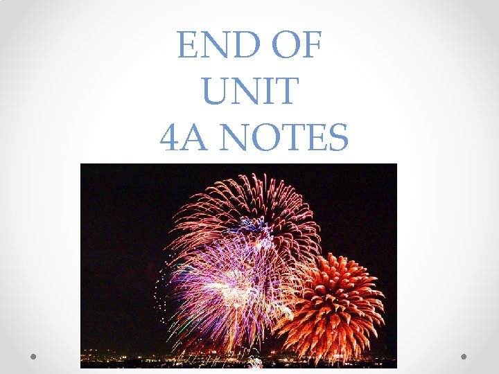 END OF UNIT 4 A NOTES END OF UNIT 4 A NOTES