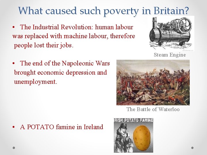 What caused such poverty in Britain? • The Industrial Revolution: human labour was replaced What caused such poverty in Britain? • The Industrial Revolution: human labour was replaced