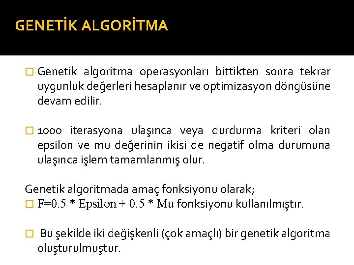 GENETİK ALGORİTMA � Genetik algoritma operasyonları bittikten sonra tekrar uygunluk değerleri hesaplanır ve optimizasyon