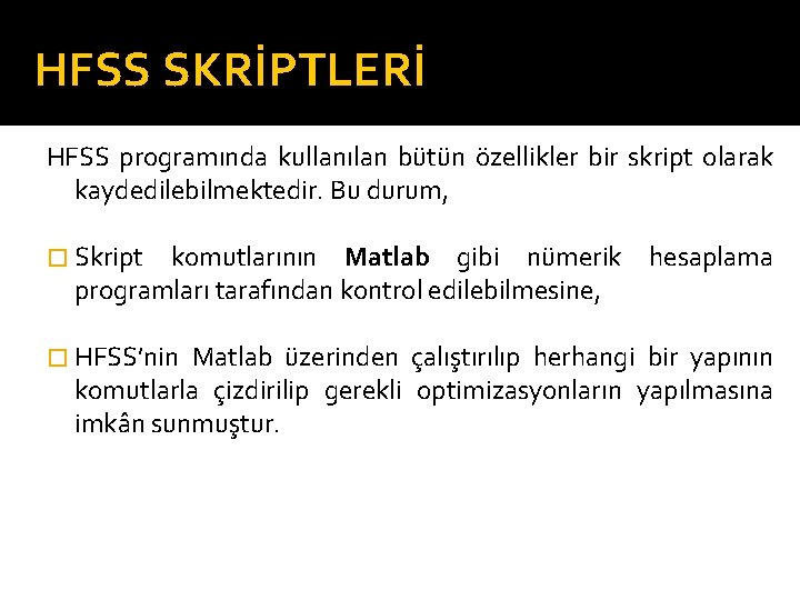 HFSS SKRİPTLERİ HFSS programında kullanılan bütün özellikler bir skript olarak kaydedilebilmektedir. Bu durum, �