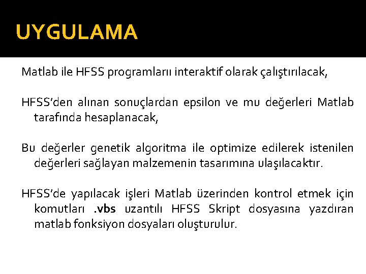 UYGULAMA Matlab ile HFSS programlarıı interaktif olarak çalıştırılacak, HFSS’den alınan sonuçlardan epsilon ve mu