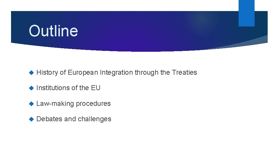 Outline History of European Integration through the Treaties Institutions of the EU Law-making procedures