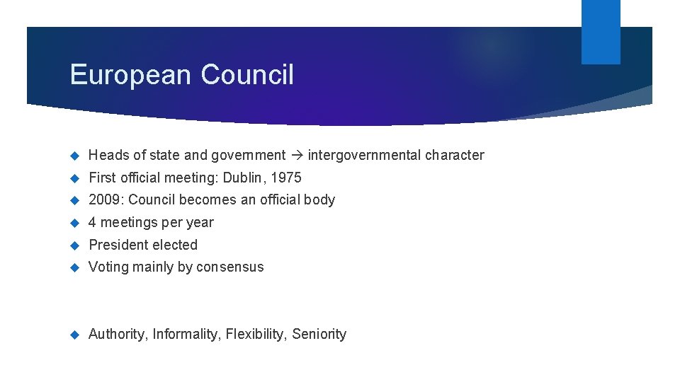 European Council Heads of state and government intergovernmental character First official meeting: Dublin, 1975