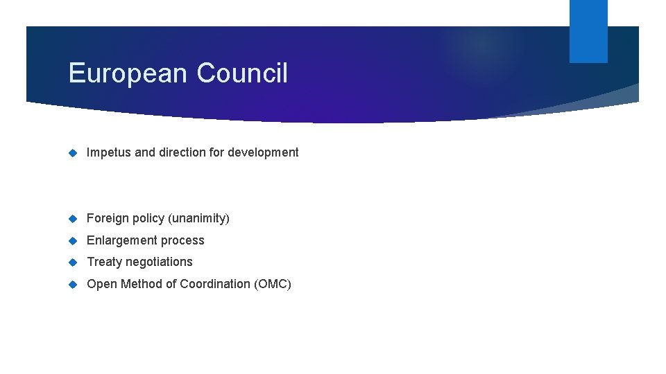  European Council Impetus and direction for development Foreign policy (unanimity) Enlargement process Treaty