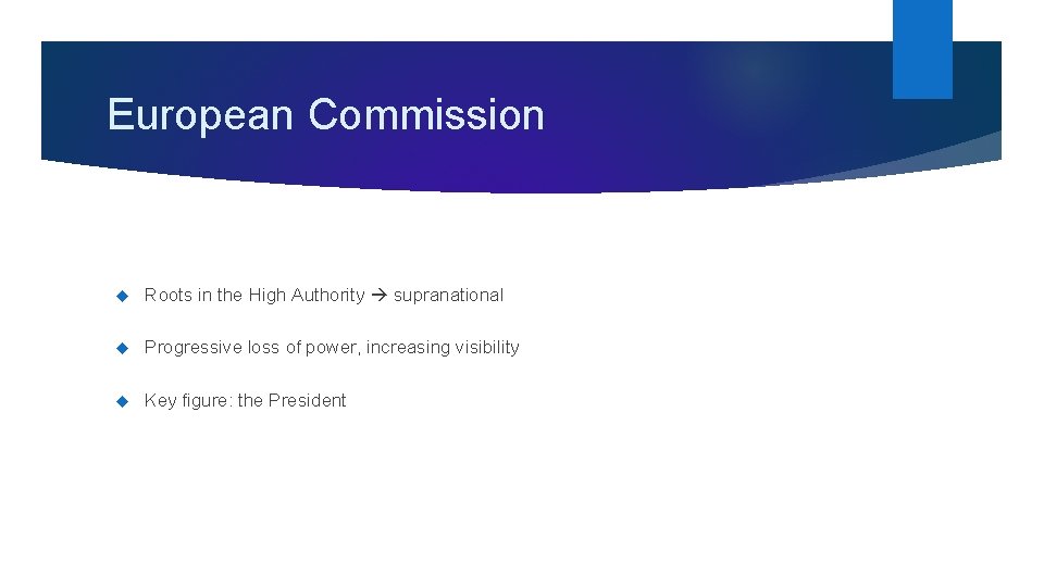 European Commission Roots in the High Authority supranational Progressive loss of power, increasing visibility