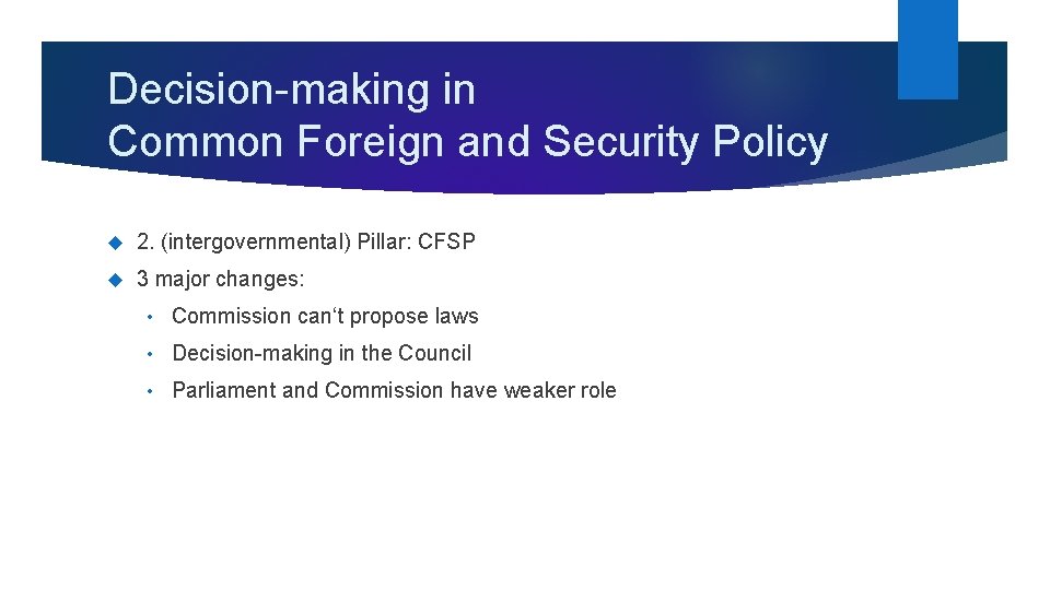 Decision-making in Common Foreign and Security Policy 2. (intergovernmental) Pillar: CFSP 3 major changes: