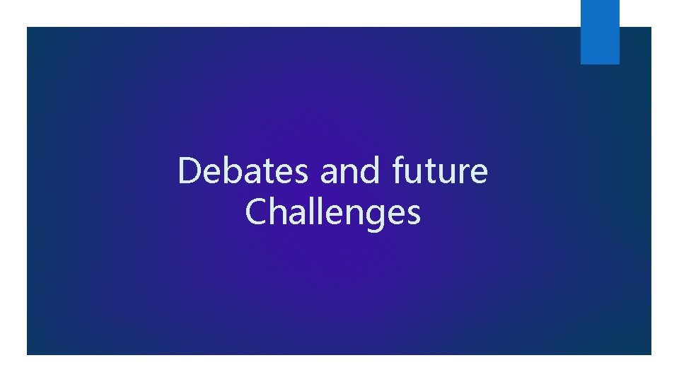 Debates and future Challenges 