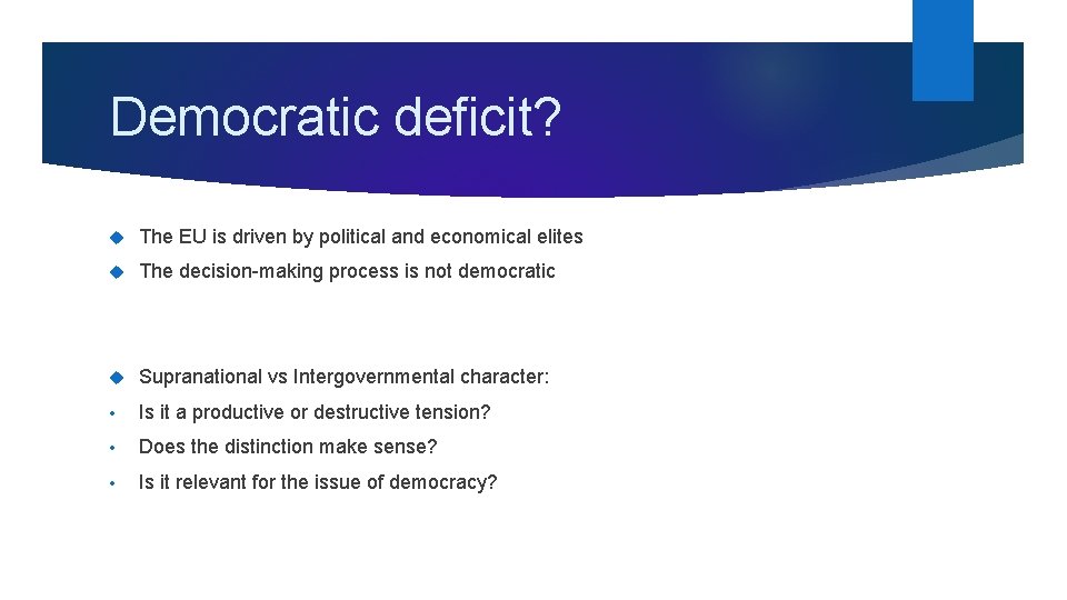 Democratic deficit? The EU is driven by political and economical elites The decision-making process