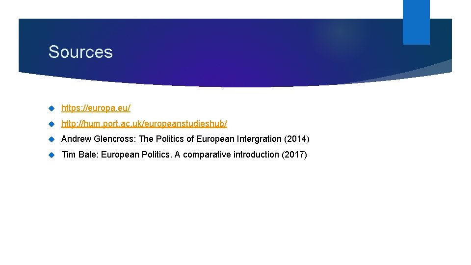 Sources https: //europa. eu/ http: //hum. port. ac. uk/europeanstudieshub/ Andrew Glencross: The Politics of