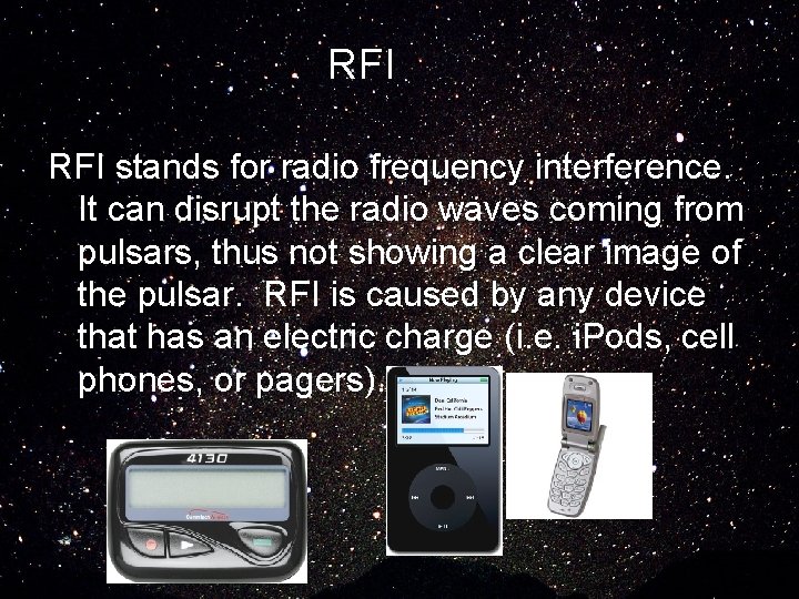 RFI stands for radio frequency interference. It can disrupt the radio waves coming from