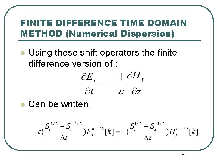 FINITE DIFFERENCE TIME DOMAIN METHOD (Numerical Dispersion) l Using these shift operators the finitedifference