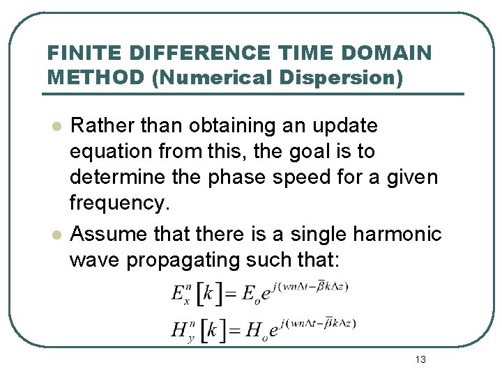 FINITE DIFFERENCE TIME DOMAIN METHOD (Numerical Dispersion) l l Rather than obtaining an update