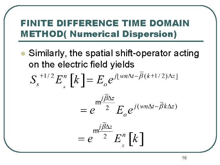 FINITE DIFFERENCE TIME DOMAIN METHOD( Numerical Dispersion) l Similarly, the spatial shift-operator acting on