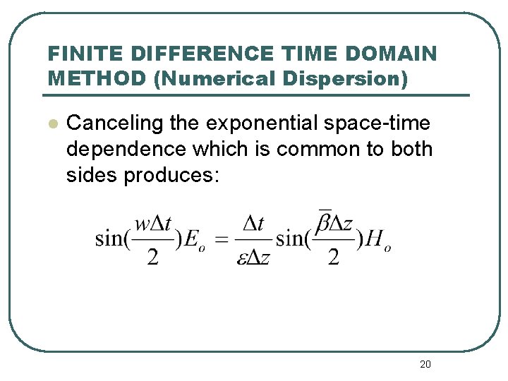 FINITE DIFFERENCE TIME DOMAIN METHOD (Numerical Dispersion) l Canceling the exponential space-time dependence which