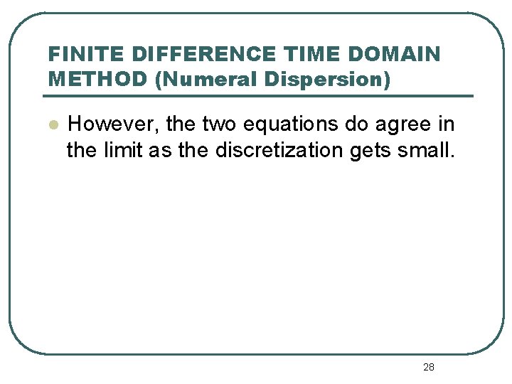 FINITE DIFFERENCE TIME DOMAIN METHOD (Numeral Dispersion) l However, the two equations do agree