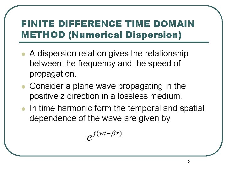 FINITE DIFFERENCE TIME DOMAIN METHOD (Numerical Dispersion) l l l A dispersion relation gives