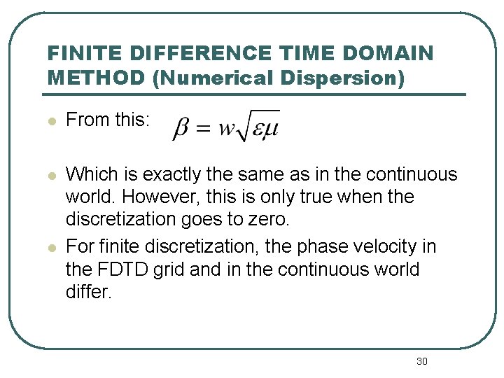 FINITE DIFFERENCE TIME DOMAIN METHOD (Numerical Dispersion) l From this: l Which is exactly