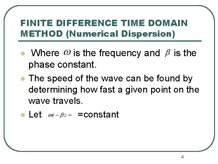 FINITE DIFFERENCE TIME DOMAIN METHOD (Numerical Dispersion) l l l Where is the frequency