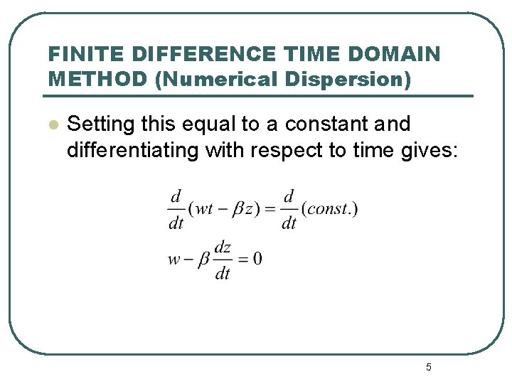 FINITE DIFFERENCE TIME DOMAIN METHOD (Numerical Dispersion) l Setting this equal to a constant