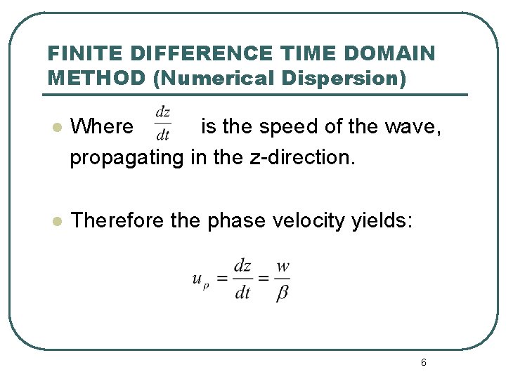 FINITE DIFFERENCE TIME DOMAIN METHOD (Numerical Dispersion) l Where is the speed of the