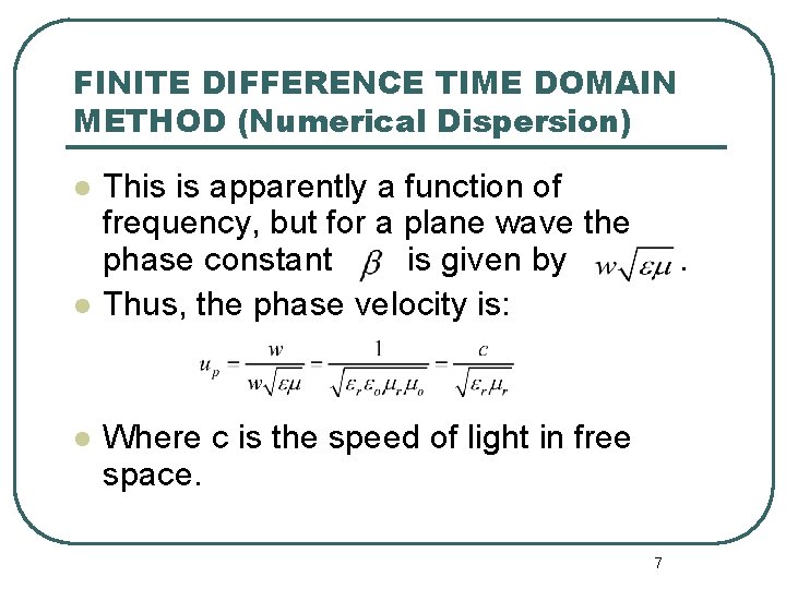 FINITE DIFFERENCE TIME DOMAIN METHOD (Numerical Dispersion) l l l This is apparently a