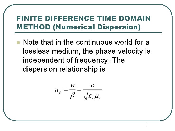 FINITE DIFFERENCE TIME DOMAIN METHOD (Numerical Dispersion) l Note that in the continuous world