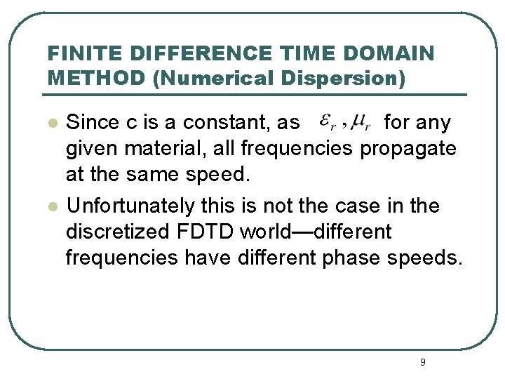 FINITE DIFFERENCE TIME DOMAIN METHOD (Numerical Dispersion) l l Since c is a constant,