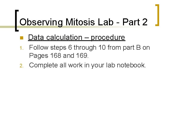 Observing Mitosis Lab - Part 2 n Data calculation – procedure 1. Follow steps Observing Mitosis Lab - Part 2 n Data calculation – procedure 1. Follow steps