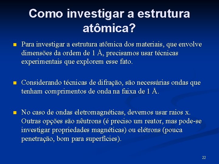 Como investigar a estrutura atômica? n Para investigar a estrutura atômica dos materiais, que