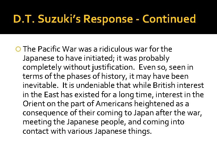 D. T. Suzuki’s Response - Continued The Pacific War was a ridiculous war for