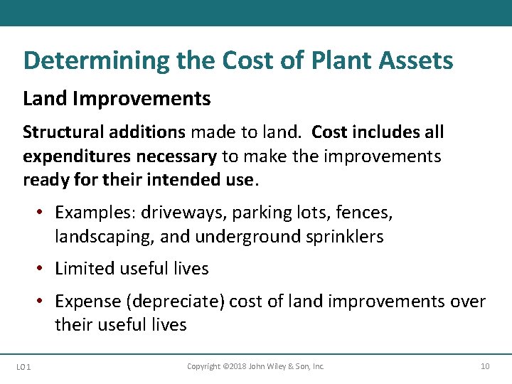 Determining the Cost of Plant Assets Land Improvements Structural additions made to land. Cost