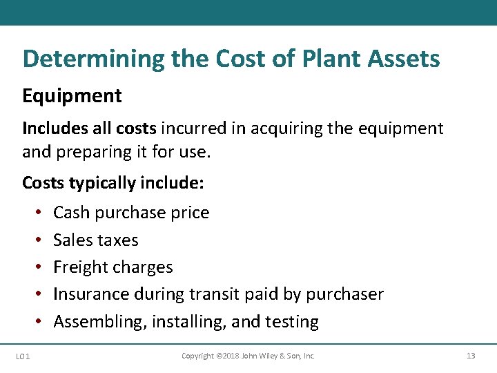 Determining the Cost of Plant Assets Equipment Includes all costs incurred in acquiring the