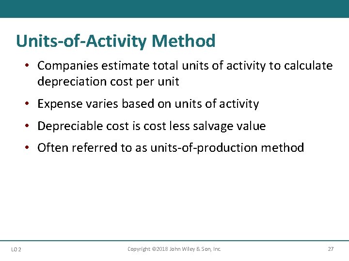 Units-of-Activity Method • Companies estimate total units of activity to calculate depreciation cost per