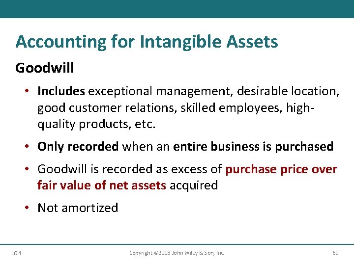 Accounting for Intangible Assets Goodwill • Includes exceptional management, desirable location, good customer relations,