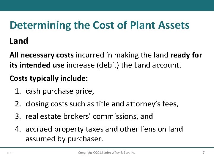 Determining the Cost of Plant Assets Land All necessary costs incurred in making the
