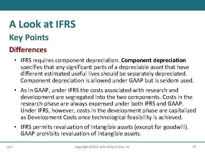 A Look at IFRS Key Points Differences • IFRS requires component depreciation. Component depreciation