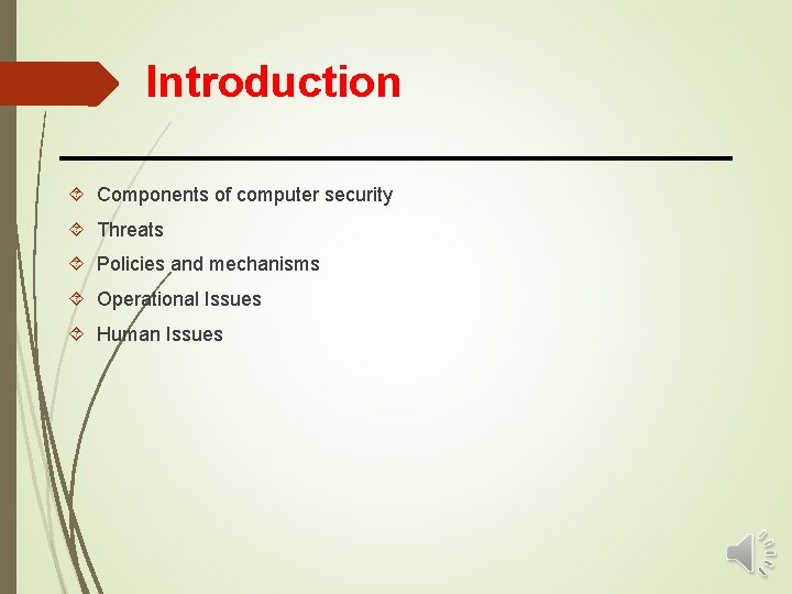 Introduction Components of computer security Threats Policies and mechanisms Operational Issues Human Issues 