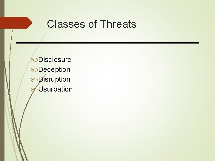 Classes of Threats Disclosure Deception Disruption Usurpation 