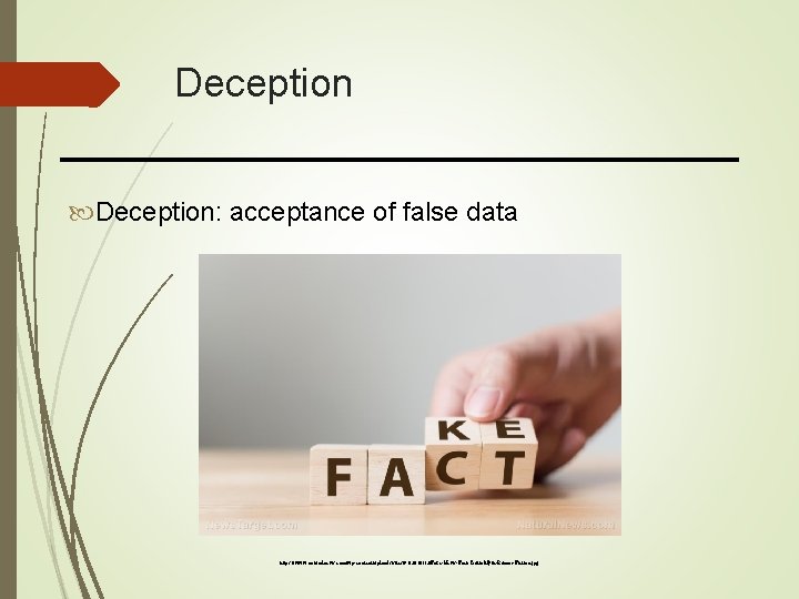 Deception: acceptance of false data https: //www. naturalnews. com/wp-content/uploads/sites/91/2018/12/Fake-News-Fact-Truth-Myth-Rumor-Fiction. jpg 