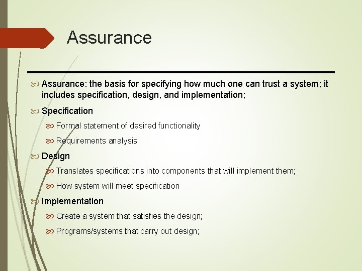 Assurance Assurance: the basis for specifying how much one can trust a system; it