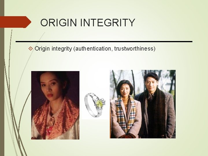 ORIGIN INTEGRITY Origin integrity (authentication, trustworthiness) 