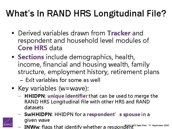 What’s In RAND HRS Longitudinal File? • Derived variables drawn from Tracker and respondent What’s In RAND HRS Longitudinal File? • Derived variables drawn from Tracker and respondent
