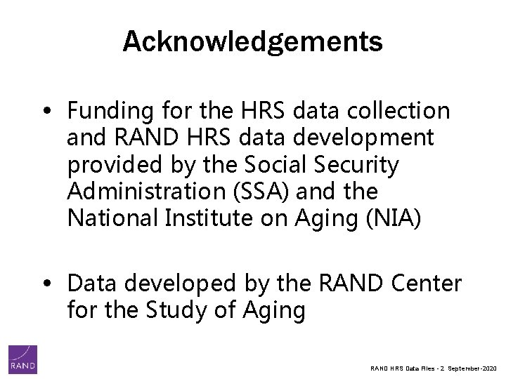 Acknowledgements • Funding for the HRS data collection and RAND HRS data development provided Acknowledgements • Funding for the HRS data collection and RAND HRS data development provided