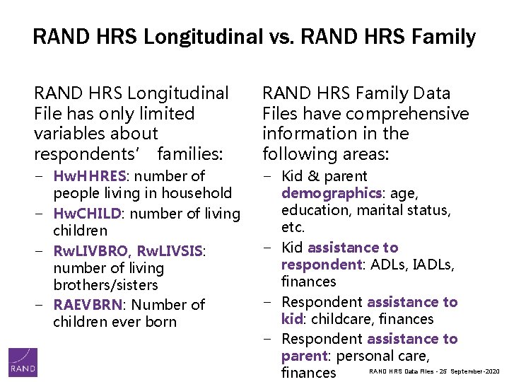 RAND HRS Longitudinal vs. RAND HRS Family RAND HRS Longitudinal File has only limited RAND HRS Longitudinal vs. RAND HRS Family RAND HRS Longitudinal File has only limited