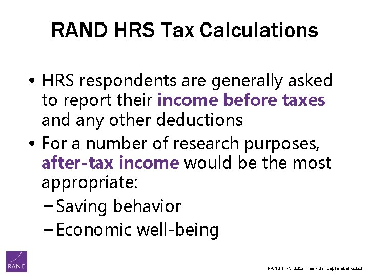 RAND HRS Tax Calculations • HRS respondents are generally asked to report their income RAND HRS Tax Calculations • HRS respondents are generally asked to report their income