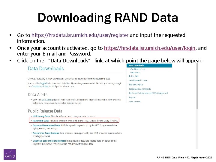Downloading RAND Data • Go to https: //hrsdata. isr. umich. edu/user/register and input the Downloading RAND Data • Go to https: //hrsdata. isr. umich. edu/user/register and input the